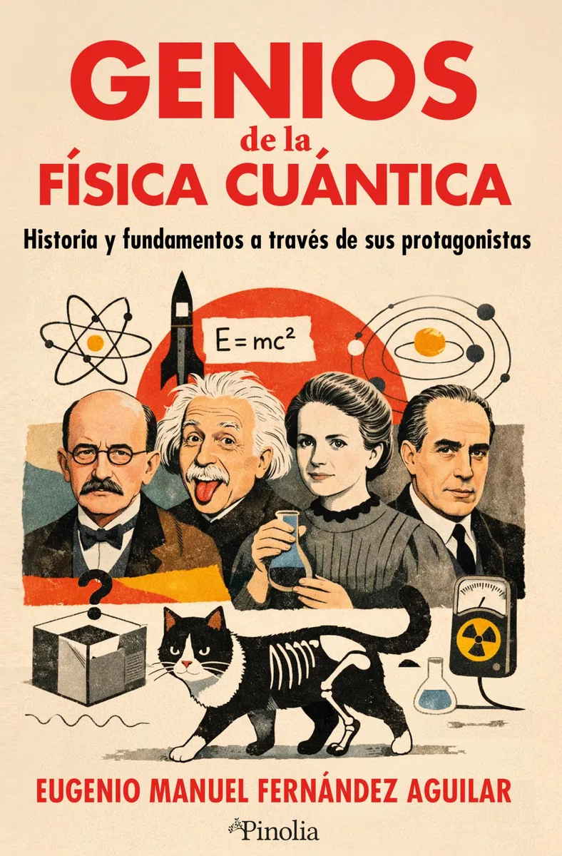 GENIOS DE LA FÍSICA CUÁNTICA; HISTORIA Y FUNDAMENTOS A TRAVÉS DE SUS PROTAGONISTAS (Divulgación científica)