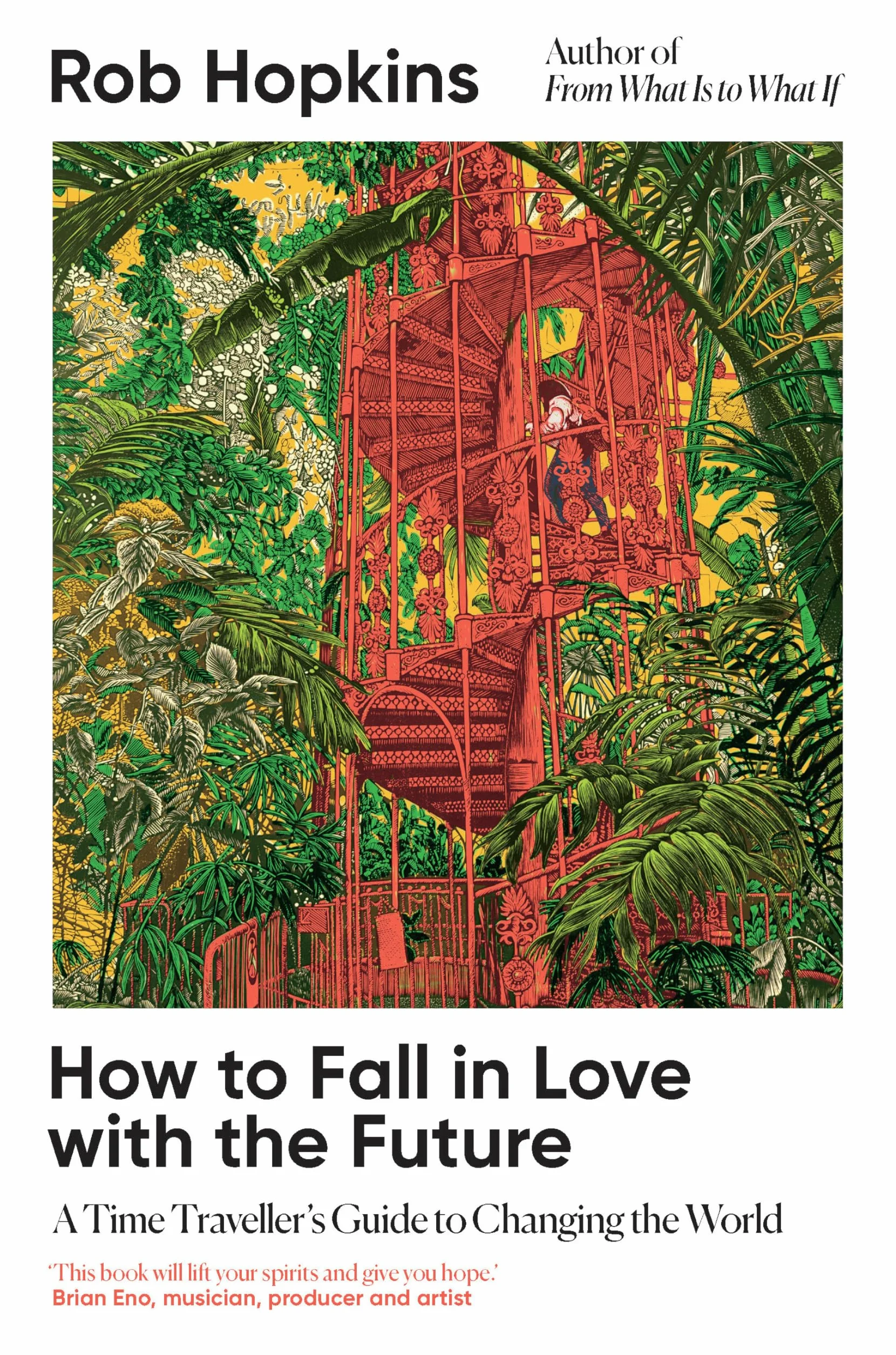 How to Fall in Love with the Future: A Time Traveller's Guide to Changing the World