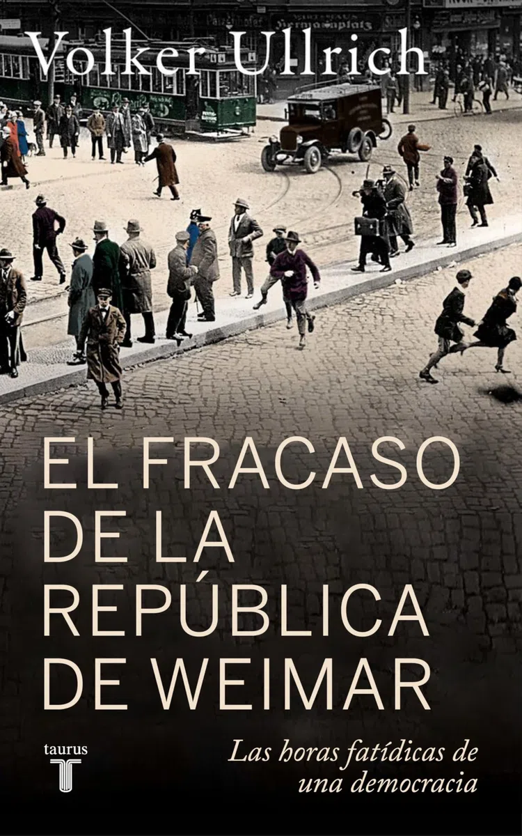 El fracaso de la república de Weimar: Las horas fatídicas de una democracia (Historia)