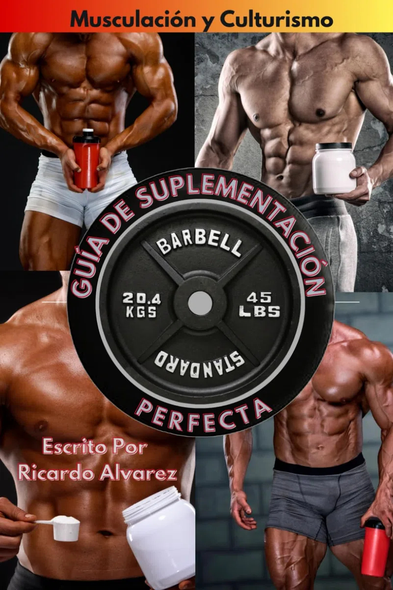 Musculación y Culturismo: Guía de Suplementación Perfecta: 1 (Entrenamiento De Fuerza Colleccion)