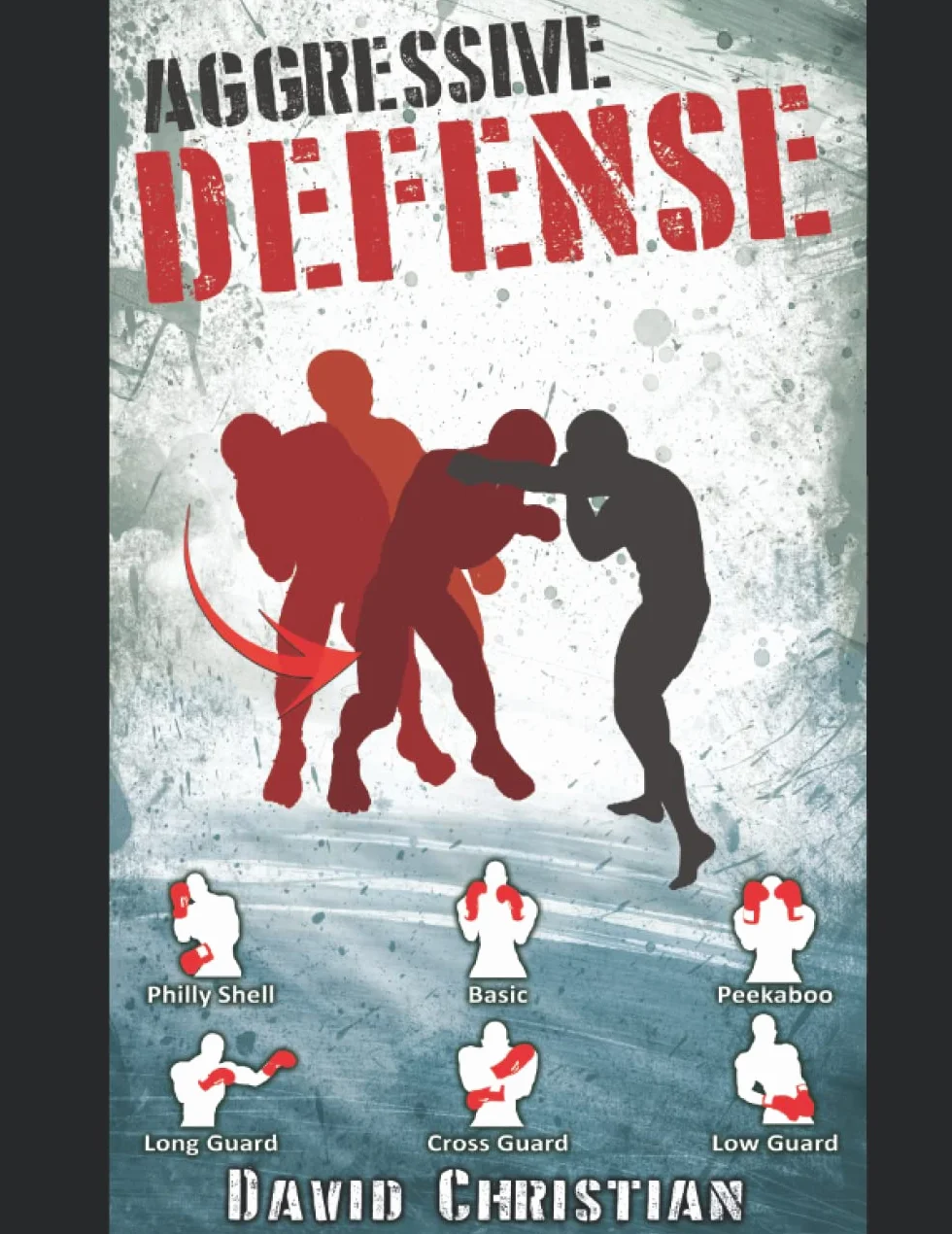 Aggressive Defense: Blocks, Head Movement & Counters for Boxing, Kickboxing & MMA (Win Fights Series)