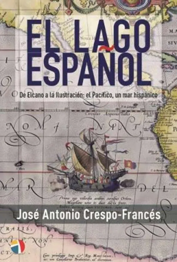 EL LAGO ESPAÑOL - DE ELCANO A LA ILUSTRACIÓN:EL PACÍFICO, UN MAR HISPÁNICO