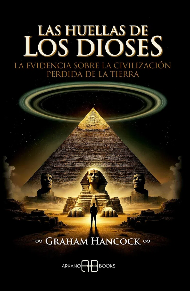 Las huellas de los dioses: La evidencia sobre la civilización perdida de la Tierra.