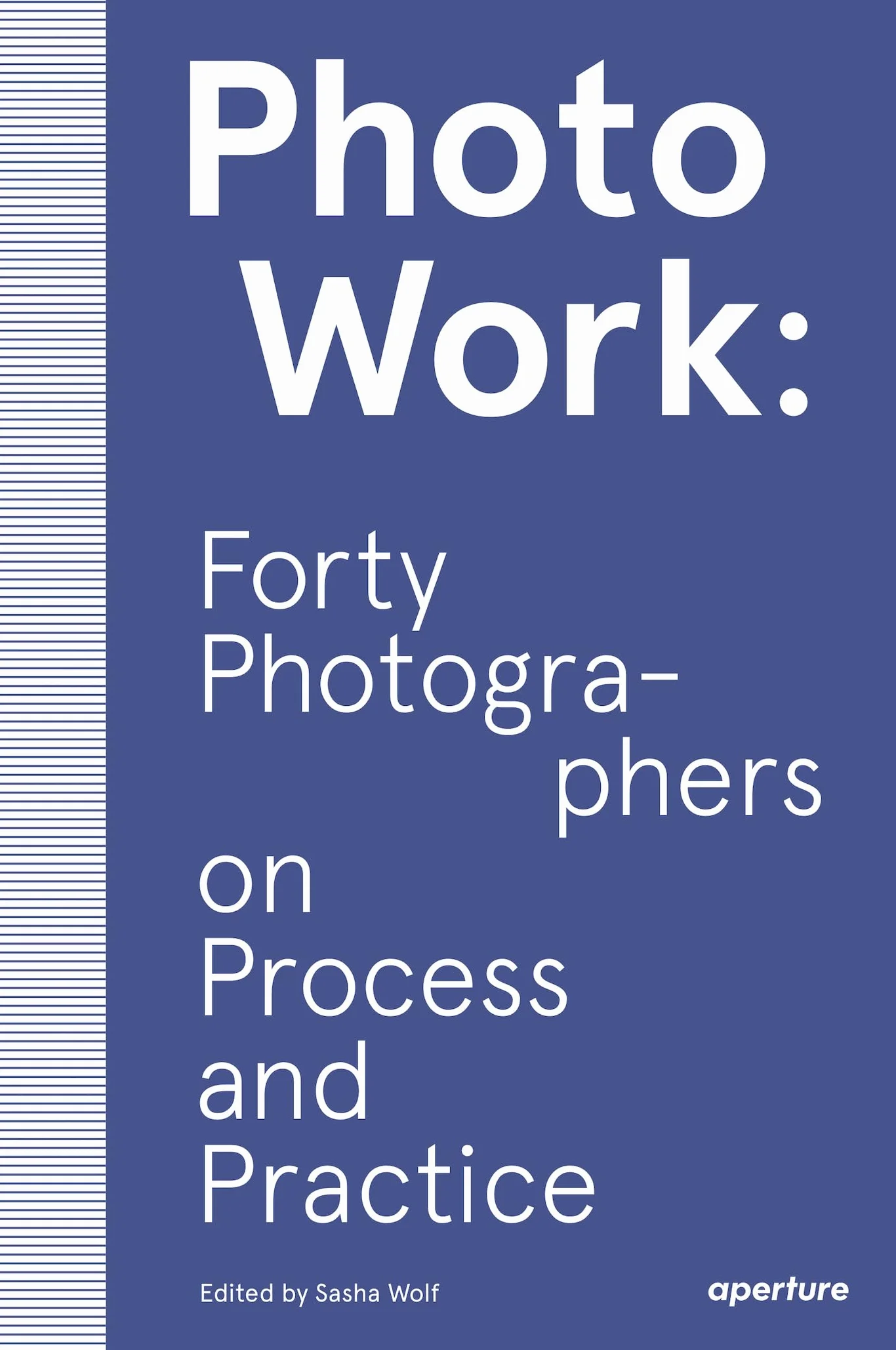 PhotoWork: Forty Photographers on Process and Practice (The photography workshop)
