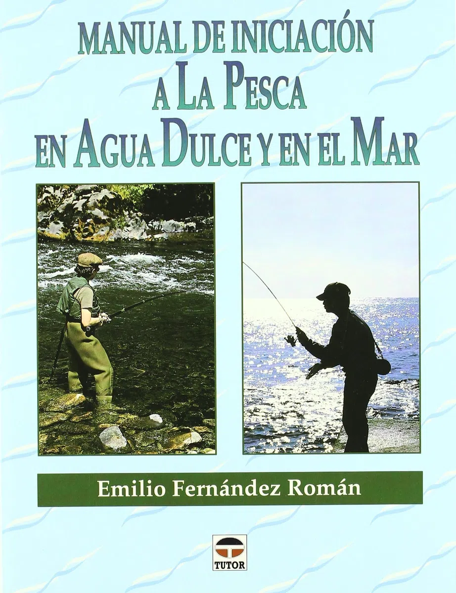 Manual de Iniciación a Pesca En Agua Dulce y Mar