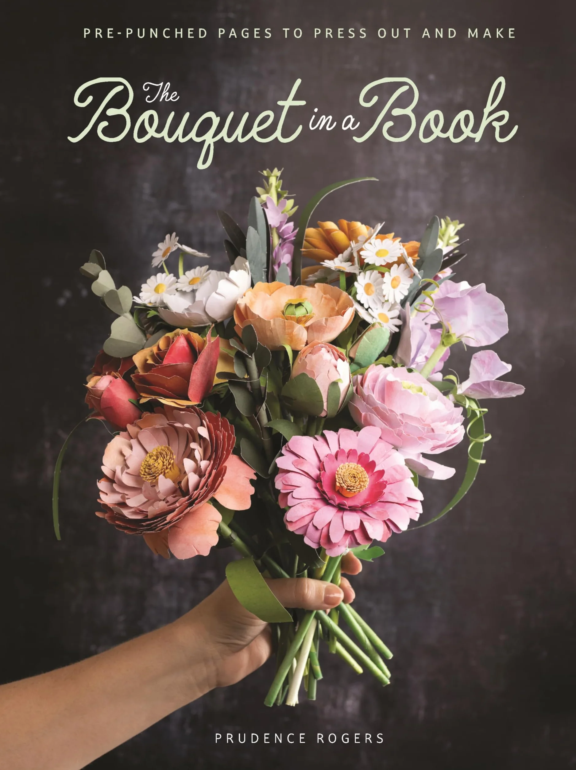 The Bouquet in a Book: Pre-punched pages to press out and make paper flowers: 1