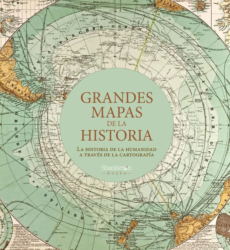 Grandes mapas de la historia: La historia de la humanidad a través de la cartografía (Shackleton Books)