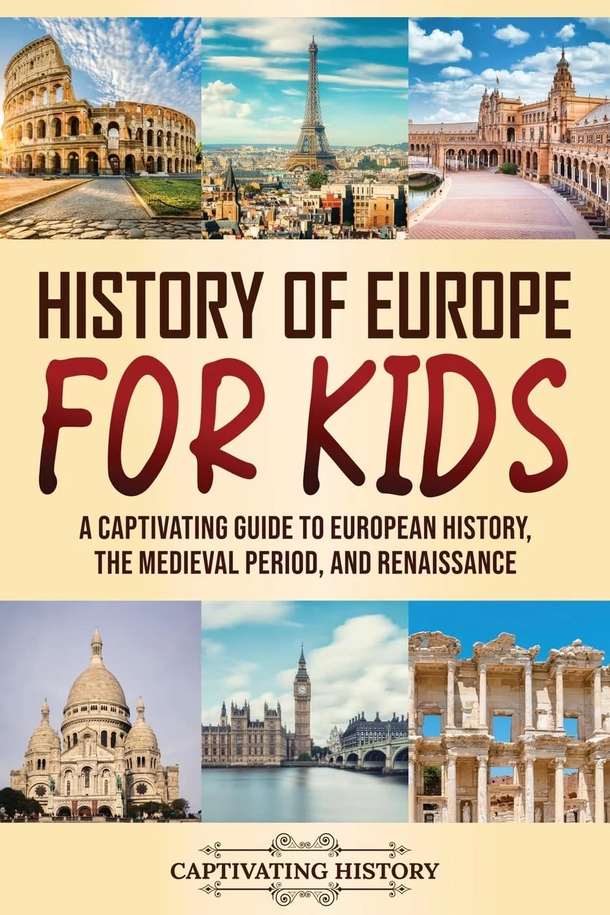History of Europe for Kids: A Captivating Guide to European History, the Medieval Period, and Renaissance (Making the Past Come Alive)