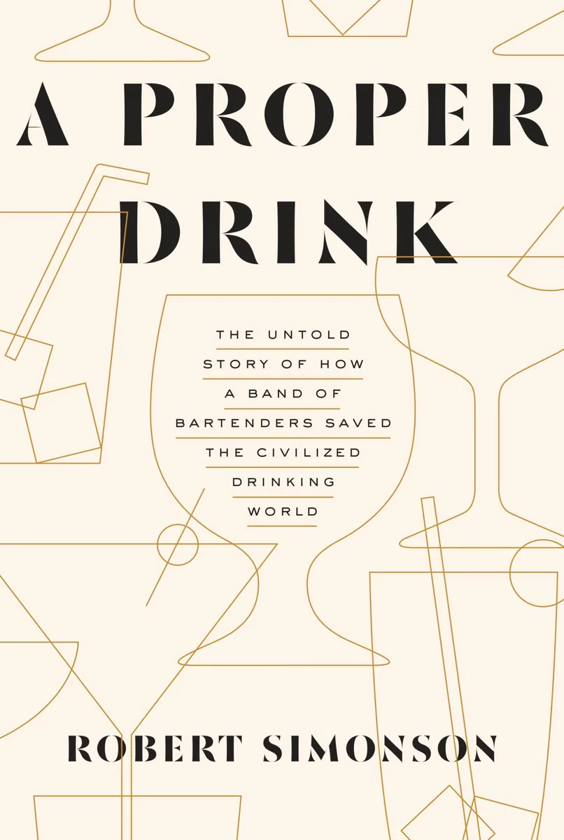 A Proper Drink: The Untold Story of How a Band of Bartenders Saved the Civilized Drinking World [Idioma Inglés]