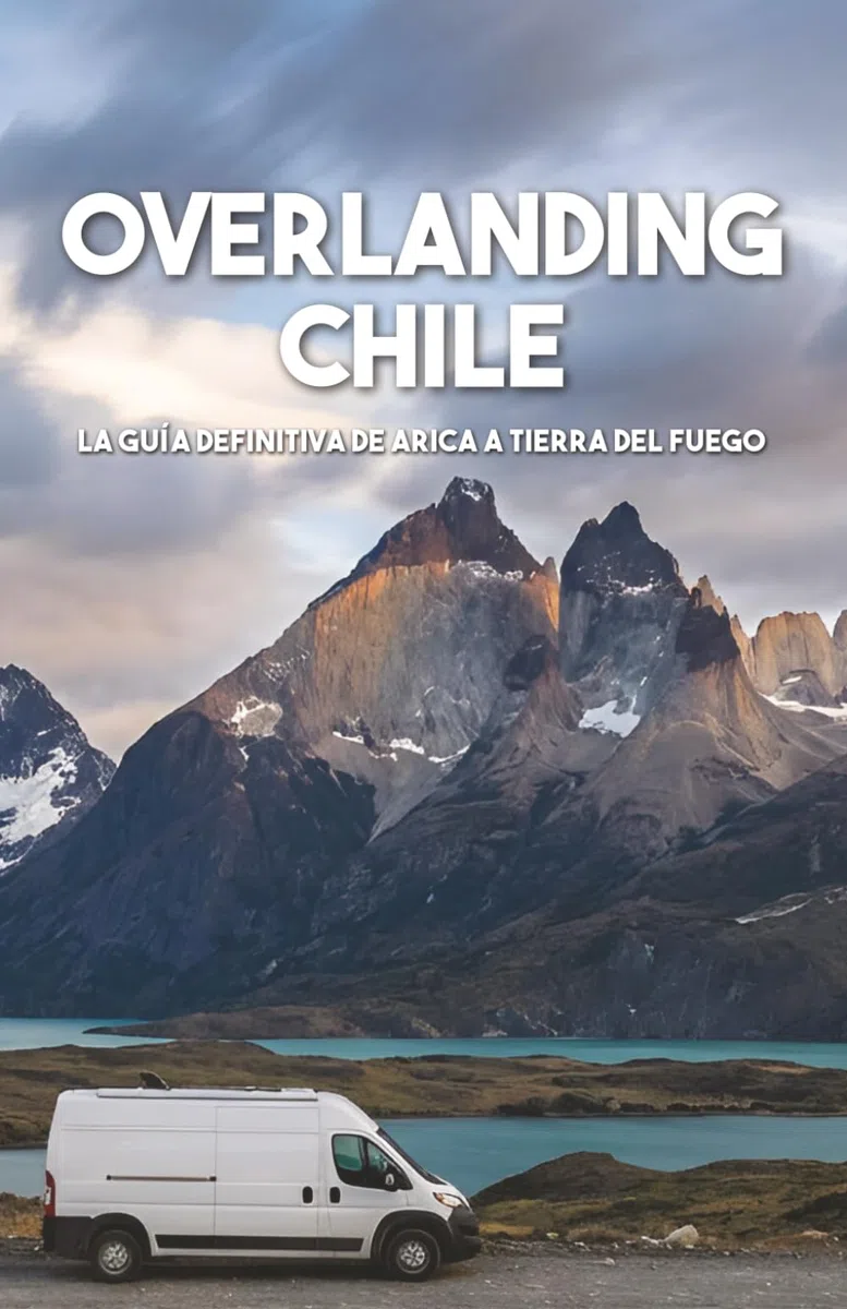 Overlanding Chile: La guía definitiva de Arica a Tierra del Fuego (Guías Overlanding)