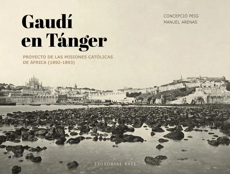 Gaudí en Tánger: Proyecto de las misiones católicas de África (1892-1893) (Base Singular)