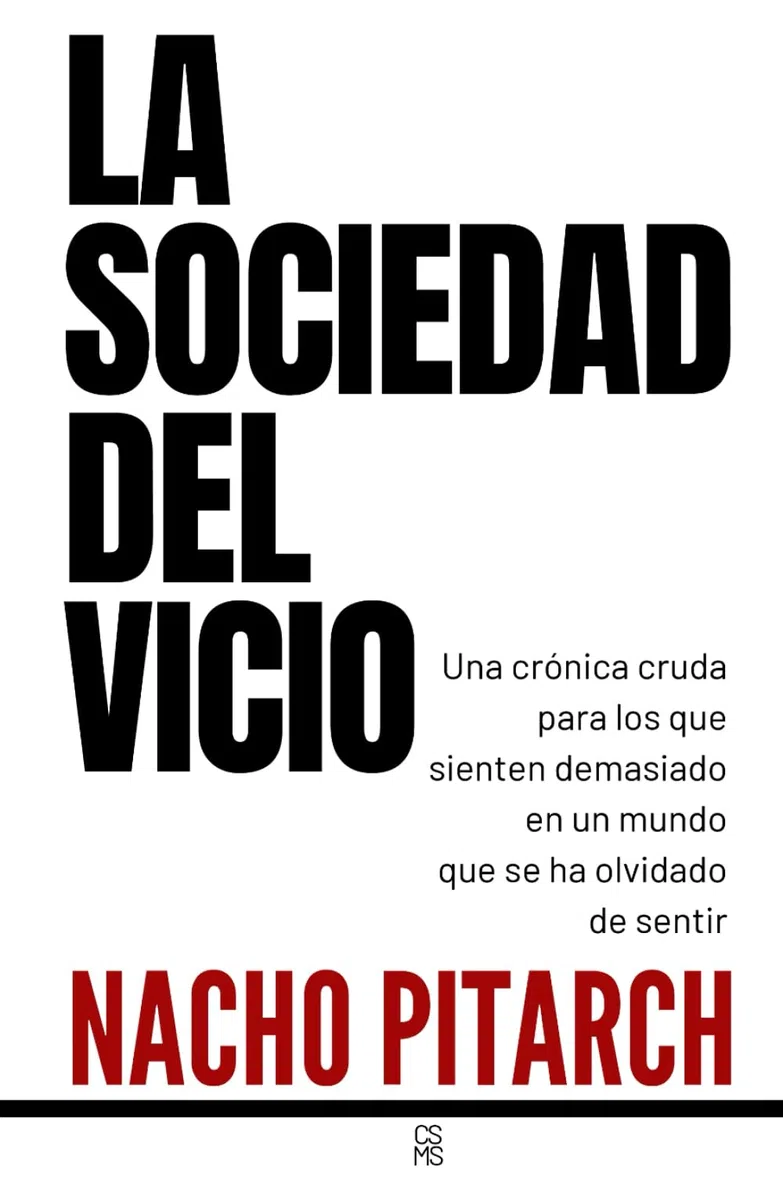 LA SOCIEDAD DEL VICIO: Una crónica cruda para los que sienten demasiado en un mundo que se ha olvidado de sentir
