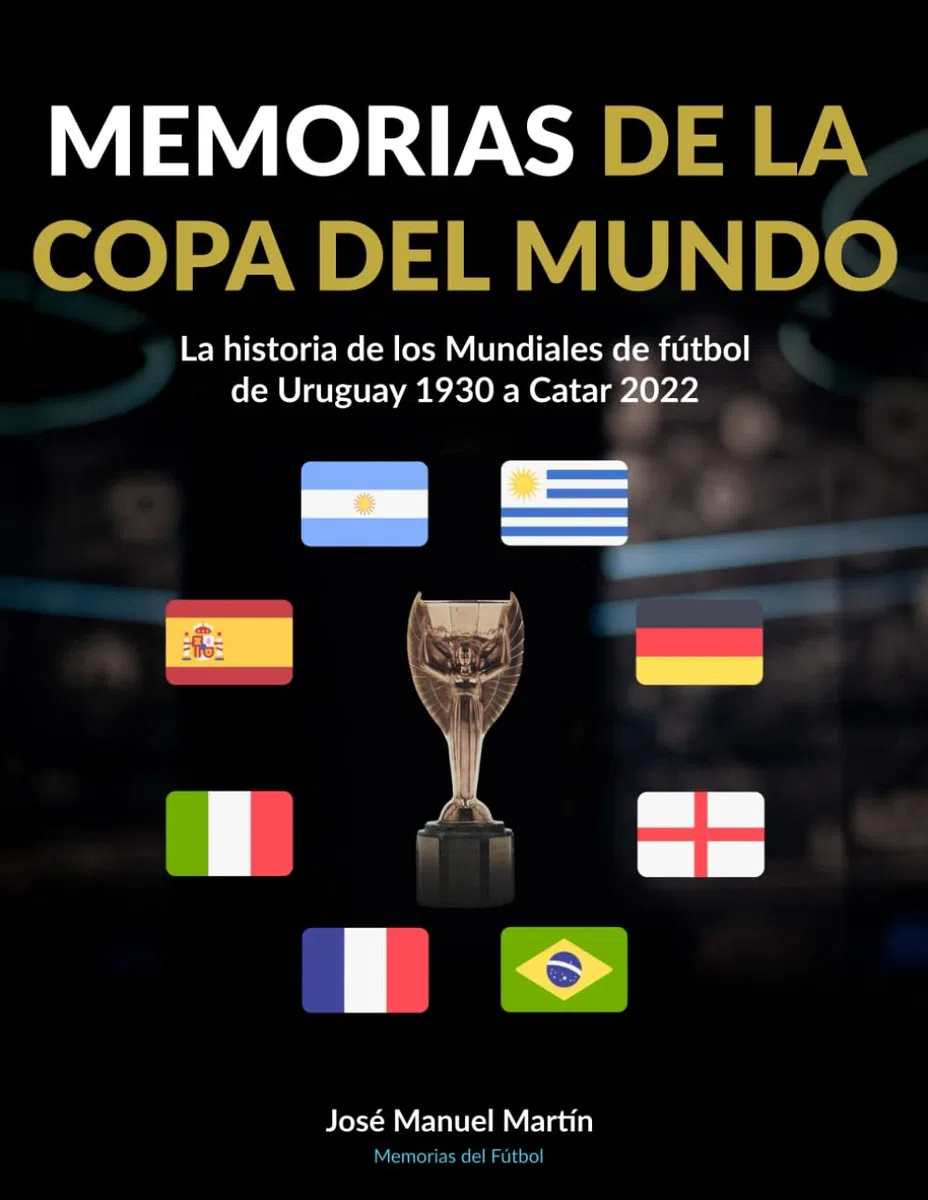 Memorias de la Copa del Mundo: La historia de los Mundiales de fútbol: de Uruguay 1930 a Catar 2022